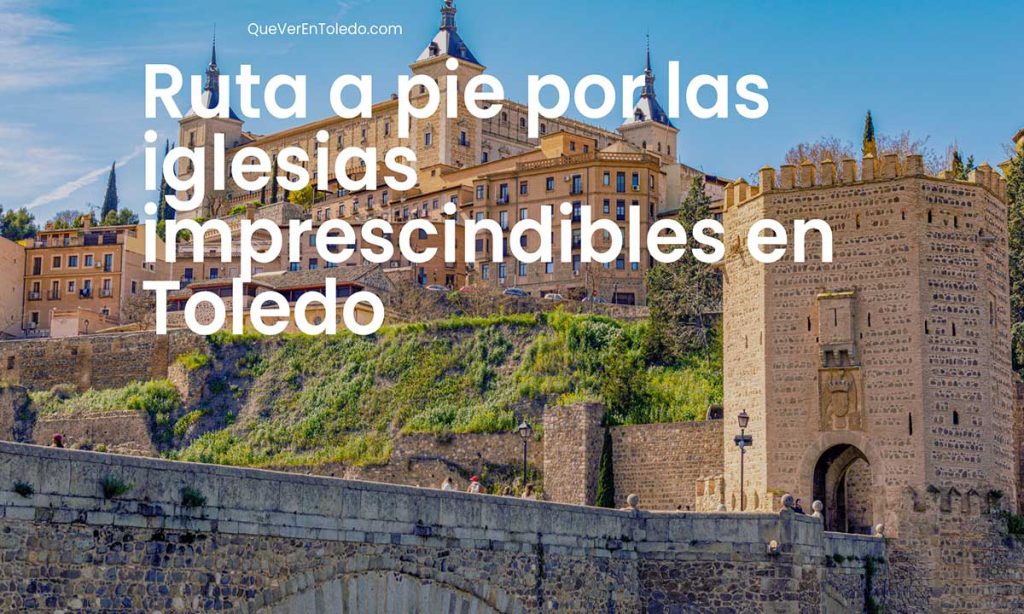 Ruta a pie por las iglesias imprescindibles en Toledo